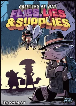 Critters at War: Flies. Lies & Supplies